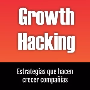 Imagen de portada para Ebook Growth Hacking: Crear, Ejecutar y Optimizar Estrategias que hacen crecer compañías