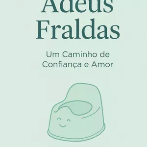 Imagem de capa para o Ebook Adeus Fraldas: Um Caminho de Confiança e Amor