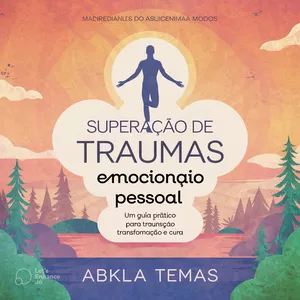 Imagem de capa para o Ebook Superação de Traumas Emocionais e Manifestação Pessoal: Um Guia Prático para a Transformação da Sua Vida