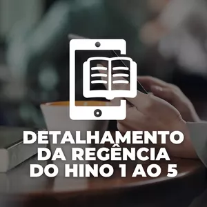 6 Ebooks: Detalhamento da Regência do Hino 1 ao 5 + Passagens dos Hinos