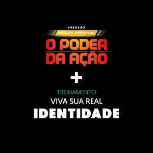 Viva sua real identidade + O Poder da Ação