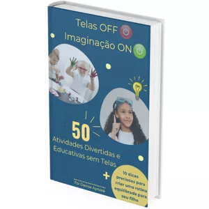Imagem de capa para o Ebook Telas Off, Imaginação On: 50 Atividades Divertidas e Educativas sem Telas 