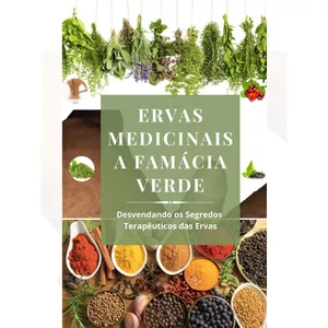 Imagem de capa para o Ebook Ervas Medicinais a Farmácia Verde: Desvendando os Segredos Terapêuticos das Ervas