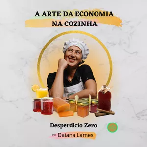 Imagem de A Arte da Economia na Cozinha criado por Daiana Lames SOBREVIVÊNCIA E APRENDIZADO na hotmart