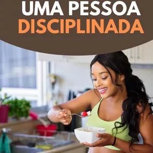 Imagem de capa para o Ebook Como ser uma pessoa disciplinada