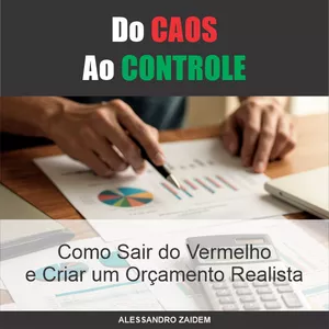 Imagem de capa para o Ebook Do Caos ao Controle - Como Sair do Vermelho e Criar um Orçamento Realista