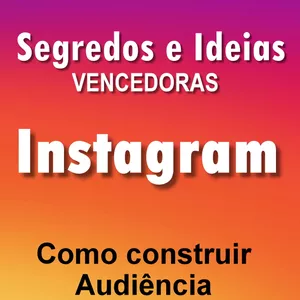 Imagem de capa para o Ebook INSTAGRAM Segredos e Ideias vencedoras. Como construir audiência e engajamento