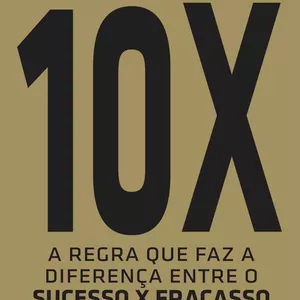 Imagem de capa para o Ebook 10X: A regra que faz diferença entre o sucesso X fracasso 
