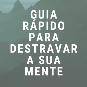 Imagem de capa para o Ebook GUIA RÁPIDO PARA DESTRAVAR A SUA MENTE 1.0