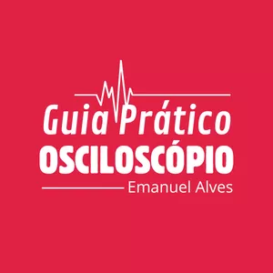 Imagem do curso Guia Prático do Osciloscópio - Emanuel Alves
