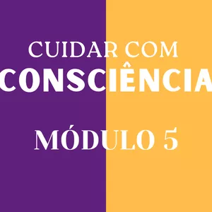 Imagem de capa para o Curso online Cuidar com Consciência: MÓDULO 5