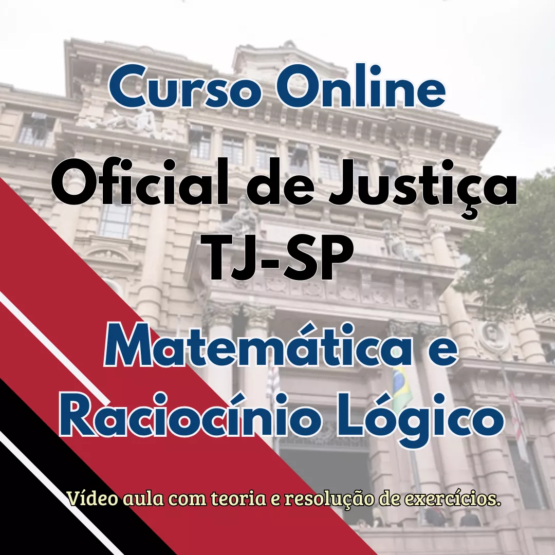 Concurso Oficial de Justiça SP - Curso online de Matemática e Raciocínio Lógico Completo.