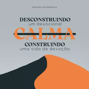Imagem de capa para o Ebook Desconstruindo um Devocional - CALMA - e Construindo uma vida de Devoção  - 