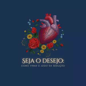 Imagem de capa para o Ebook Seja o Desejo: Como Virar o Jogo da Sedução