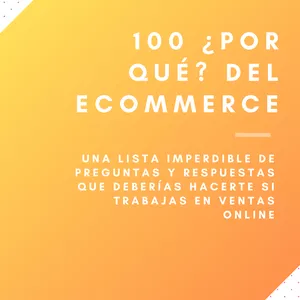 Imagen de portada para Ebook Los 100 ¿Por qué? del eCommerce: Guía Práctica para empezar tu carrera en las ventas online