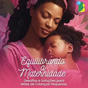 Imagem de capa para o Ebook Equilibrando a Maternidade: Desafios e Soluções para Mães de Crianças Pequenas