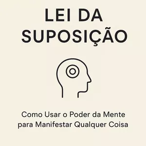 Imagem de capa para o Ebook Lei da Suposição: Como Usar o Poder da Mente para Manifestar Qualquer Coisa