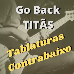 Imagem de capa para o Ebook "Go Back" – Titãs - Tablatura de contrabaixo