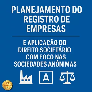 Imagem do curso PLANEJAMENTO DO REGISTRO DE EMPRESAS E APLICAÇÃO DO DIREITO SOCIETÁRIO COM FOCO NAS SOCIEDADES ANÔNIMAS (Pontuação no PEPC)