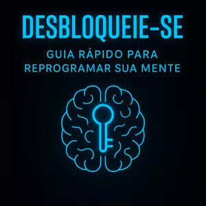 Imagem de capa para o Ebook Desbloqueie-se: Guia Rápido para Reprogramar sua Mente
