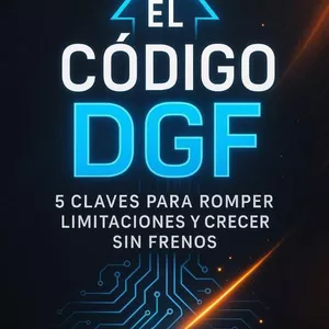 Imagen de portada para Ebook El Código DGF: 5 Claves para Romper Limitaciones y Crecer sin Frenos