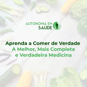 Imagem de capa para o Curso online Aprenda a Comer de Verdade: a melhor, mais completa e verdadeira medicina
