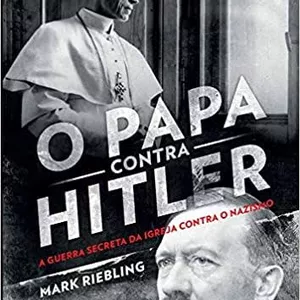 Imagem principal do produto E-book O Papa Contra Hitler:A guerra secreta da Igreja contra o nazismo
