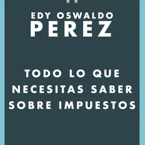 Imagen de portada para Ebook Todo lo que necesitas saber sobre impuestos