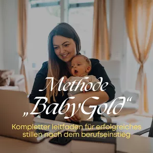 Cover image for Ebook METHODE „BABYGOLD“ – KOMPLETTER LEITFADEN FÜR ERFOLGREICHES STILLEN NACH DEM BERUFSEINSTIEG
