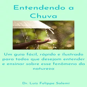 Imagem de capa para o Ebook Entendendo a chuva: um guia fácil, rápido e ilustrado para todos que desejam entender e ensinar sobre esse fenômeno da natureza