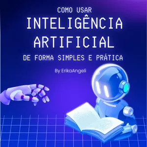 Imagem de capa para o Ebook Como Usar Inteligência Artificial de Forma Simples e Prática