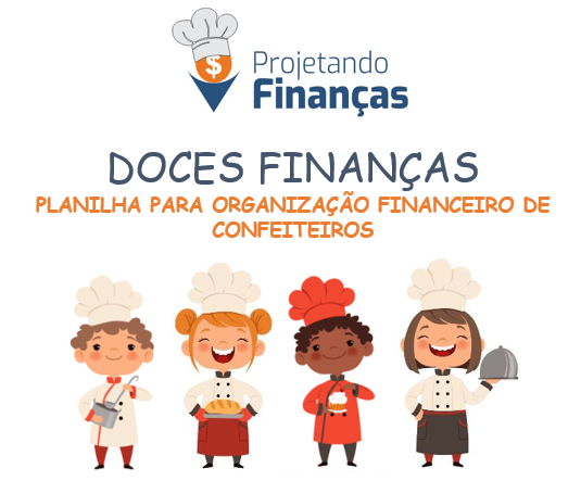 Planilha DOCES FINANÇAS: PLANILHA PARA ORGANIZAÇÃO FINANCEIRA DE CONFEITEIROS
