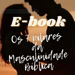 Imagem de capa para o Ebook Os 7 Pilares da Masculinidade Bíblica (para homens)