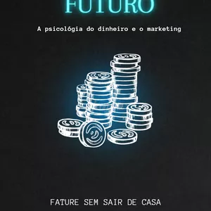 Imagem de capa para o Ebook Negócios de futuro- A Psicologia do Dinheiro e o Marketing