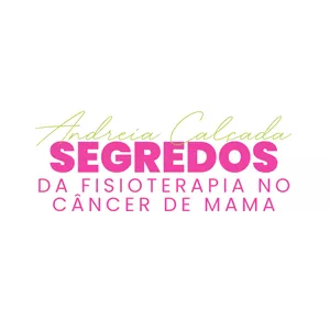 Imagem de capa para o Curso online Segredos da fisioterapia no câncer de mama