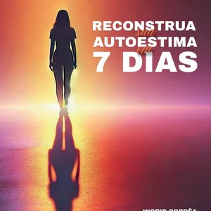 Imagem de capa para o Ebook Reconstrua Sua Autoestima Em 7 Dias