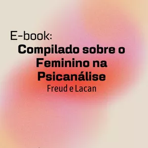 Imagem de capa para o Ebook E-book: Compilado sobre o Feminino na Psicanálise - Freud e Lacan