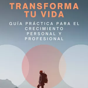 Imagen de portada para Ebook Transforma Tu Vida Guía Práctica para el Crecimiento Personal y Profesional 