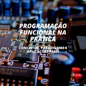 Imagem de capa para o Ebook Ebook - Programação Funcional na Prática - Conceitos, Paradigmas e Aplicações Reais