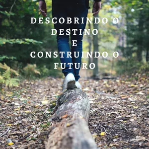 Descobrindo o destino e construindo o futuro