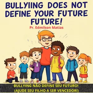 Imagem de capa para o Ebook BULLYING NÃO DEFINE SEU FUTURO - AJUDE SEU FILHO A SER VENCEDOR!