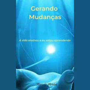 Imagem de capa para o Ebook Gerando Mudanças - A Vida Ensinou e Eu Estou Aprendendo