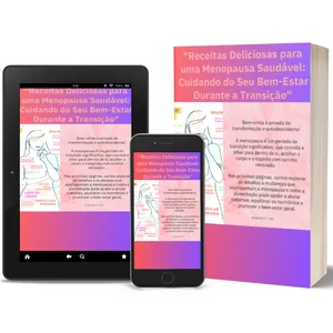 Imagem de capa para o Ebook "Receitas Deliciosas para uma Menopausa Saudável: Cuidando do Seu Bem-Estar Durante a Transição"