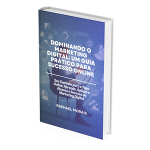 Dominando o Marketing Digital: Um Guia Prático para o Sucesso Online