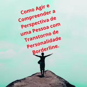 Imagem de capa para o Ebook Como Agir e Compreender a Perspectiva de uma Pessoa com Transtorno de  Personalidade Borderline.