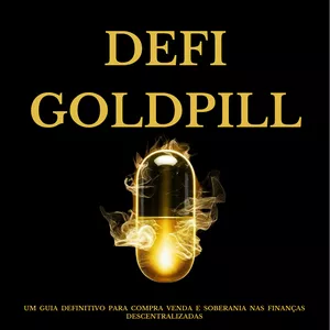 DEFI GOLDPILL - UM  GUIA  DEFINITIVO  PARA  COMPRA  VENDA  E  SOBERANIA  NAS  FINANÇAS   DESCENTRALIZADAS
