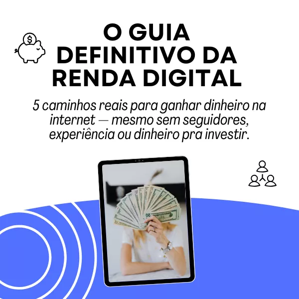 O Guia Definitivo da Renda Digital - 5 caminhos reais para ganhar dinheiro na internet — mesmo sem seguidores, experiência ou dinheiro pra investir.