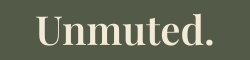 Be Unmuted