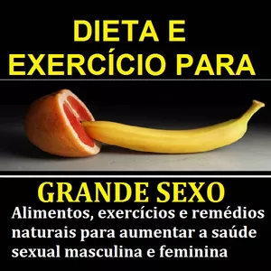 Imagem principal do produto DIETA E EXERCÍCIO PARA GRANDE SEXO Alimentos, exercícios e remédios naturais para aumentar a saúde sexual masculina e feminina