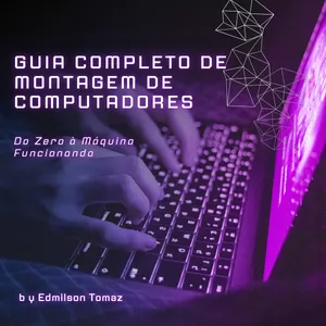 Guia Completo de Montagem de Computadores
